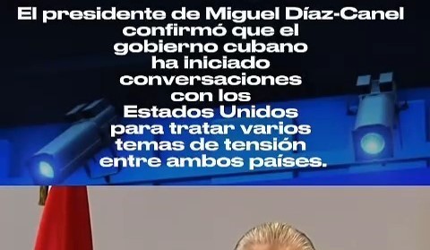 Gobierno Cubano a iniciado conversaciones con Estados Unidos