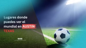 Austin se prepara para el Mundial: estos son los mejores lugares para ver los partidos, vivir el ambiente futbolero y disfrutar la experiencia mundialista en Texas